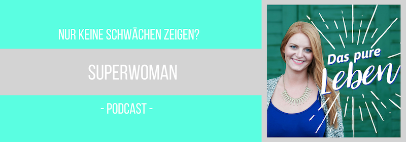 Podcast Superwoman Schwächen zeigen
