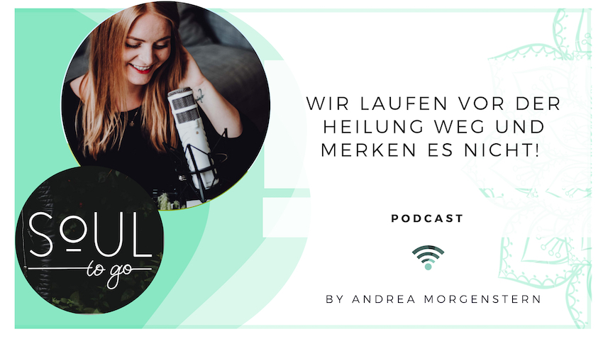 Soul to go Podcast_vor Heilung davonlaufen Andrea Morgenstern