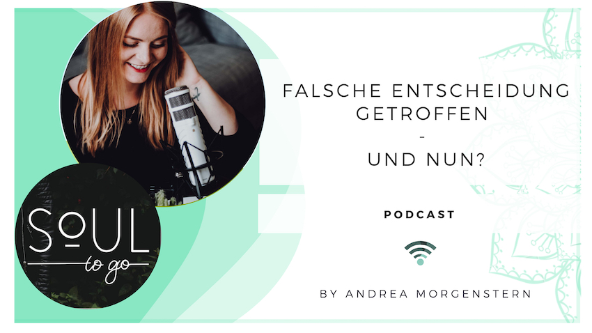 soul to go podcast_andrea morgenstern-falsche Entscheidung