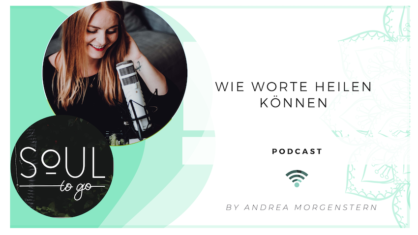 Podcast Soul to go_Wie Worte heilen können_Andrea Morgenstern