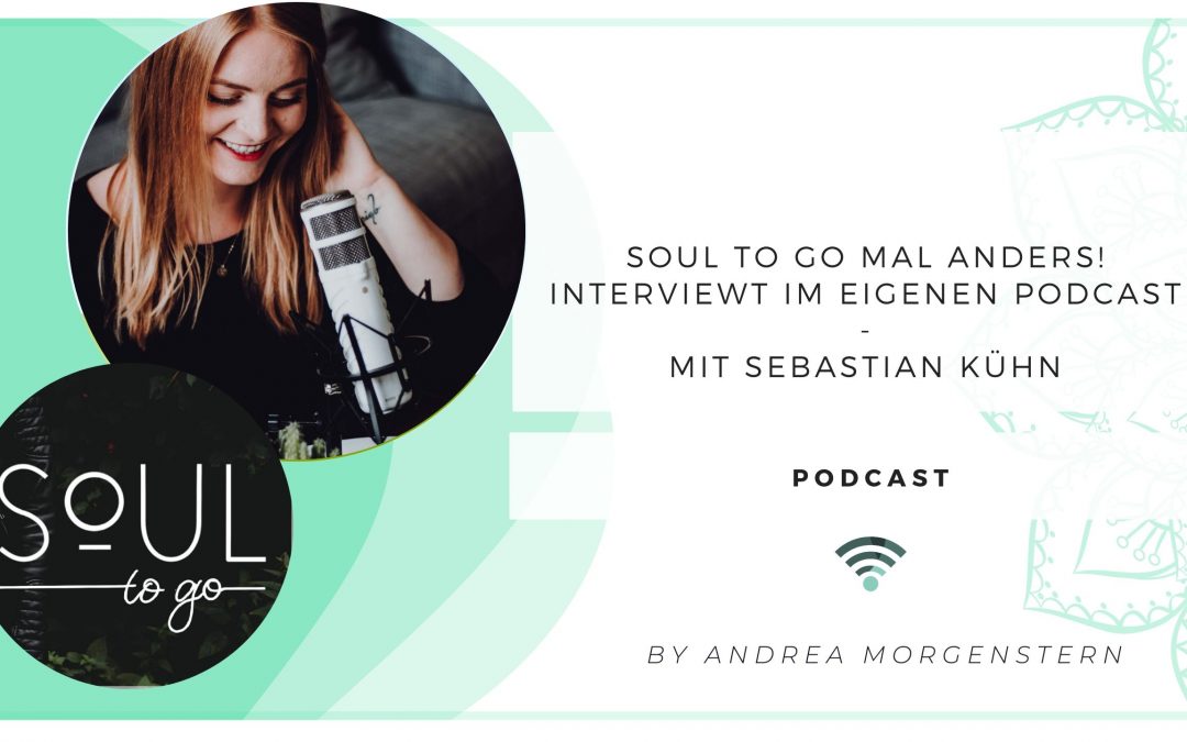 Soul to go mal anders! Interviewt im eigenen Podcast – mit Sebastian Kühn