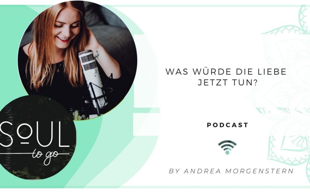 Podcast Der Liebe folgen Soul to go Andrea Morgenstern